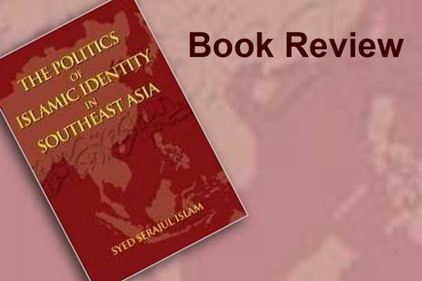 Book Review: The Politics of Islamic Identity in Southeast Asia