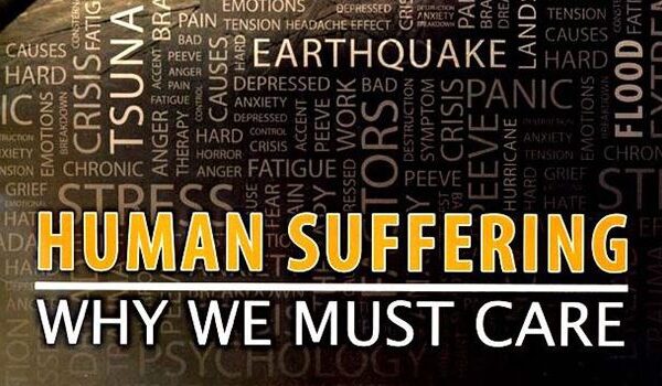 Human Suffering:  Why We Must Care