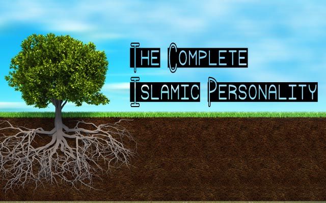 The Complete Islamic Personality