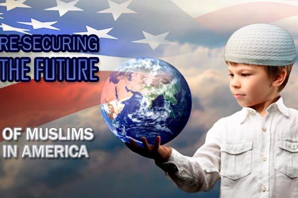 Re-securing the Future of Muslims in America