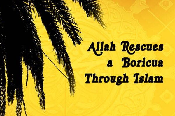 Allah Rescues a “Boricua” through Islam