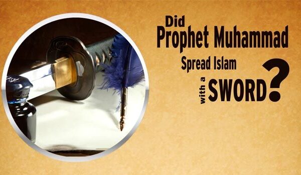 Did Prophet (pbuh) Spread Islam by Sword?
