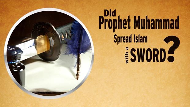 Did Prophet (pbuh) Spread Islam by Sword?