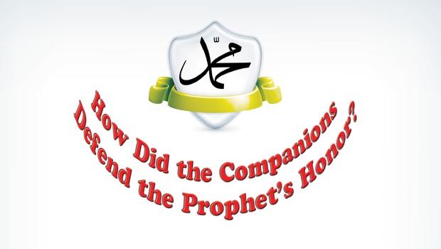 How did the companions defend the Prophet’s (pbuh) honor?
