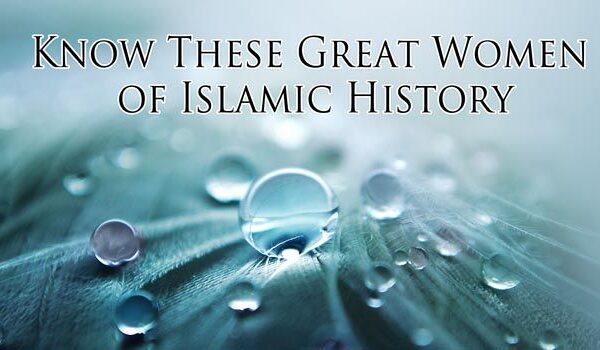 Know These Great Women of Islamic History