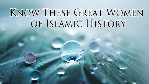 Know These Great Women of Islamic History