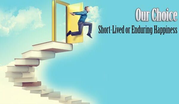 Short-Lived or Enduring Happiness: Our Choice