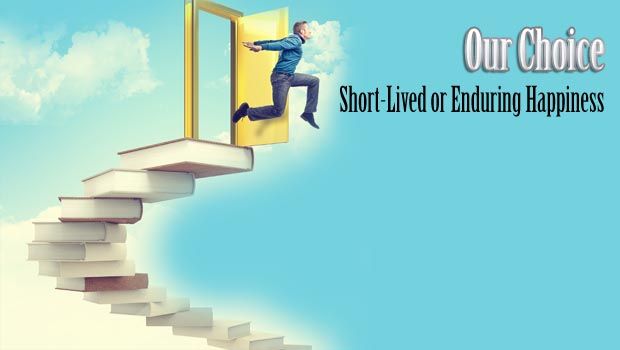 Short-Lived or Enduring Happiness: Our Choice
