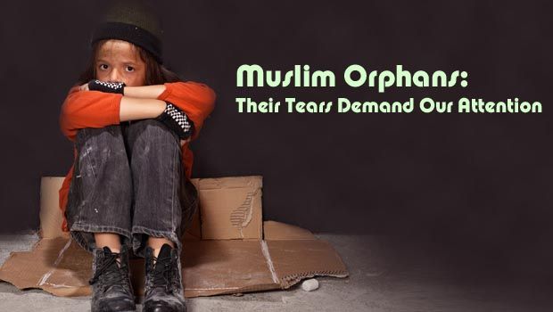 Muslim Orphans: Their Tears Demand Our Attention
