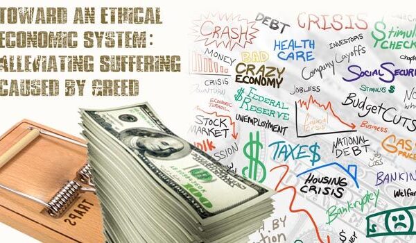 Toward an Ethical Economic System: Alleviating Suffering Caused by Greed