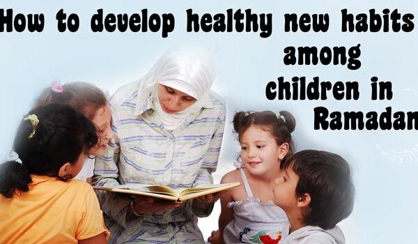 How to Develop Healthy New Habits Among Children in Ramadan