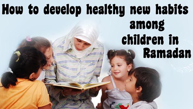 How to Develop Healthy New Habits Among Children in Ramadan