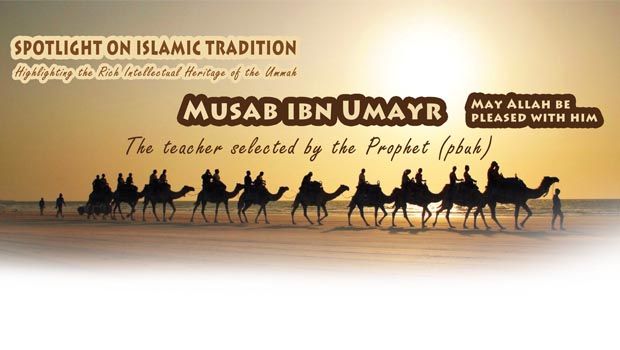 Musab Ibn Umayr (R): The Teacher Appointed by the Prophet (p)