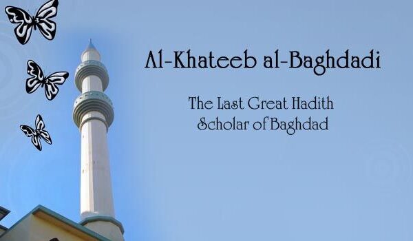 Al-Khateeb Al-Baghdadi – The Last Great Hadith Scholar of Baghdad