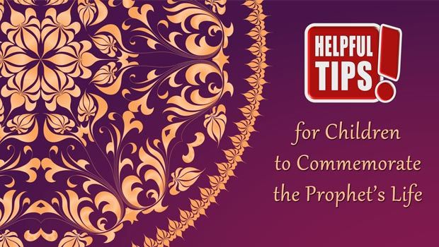 Helpful Tips for Children to Commemorate the Prophet’s Life