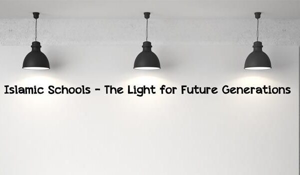 Islamic Schools – The Light for Future Generations