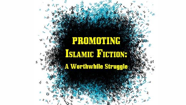 Promoting Islamic Fiction: A Worthwhile Struggle