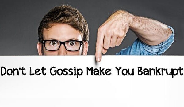 Don’t Let Gossip Make You Bankrupt