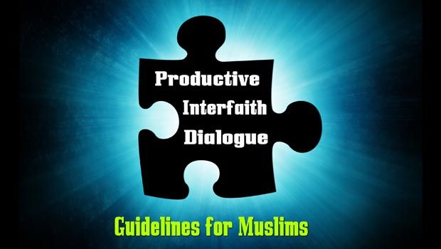 Productive Interfaith Dialogue: Guidelines for Muslims