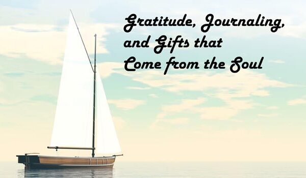 Gratitude, Journaling, and Gifts that Come from the Soul