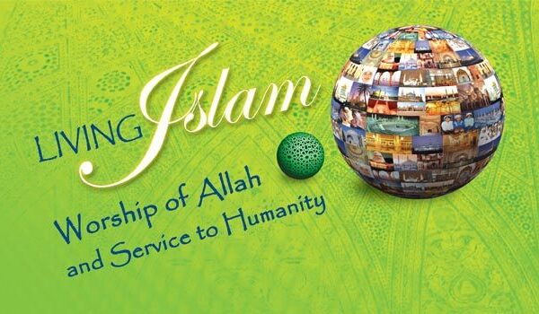 Living Islam: Worship of Allah and Service to Humanity