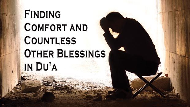 Finding Comfort and Countless Other Blessings in Dua