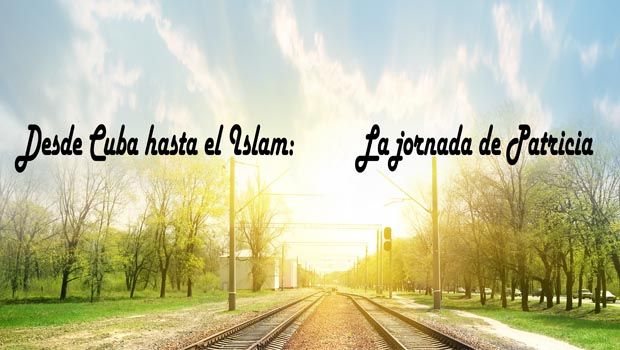 Desde Cuba hasta el Islam: La jornada de Patricia