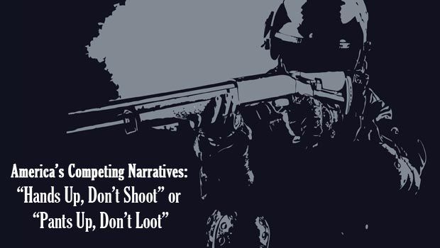 “Hands Up, Don’t Shoot” or “Pants Up, Don’t Loot”