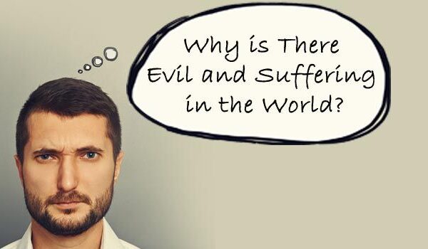 Why is there Evil and Suffering in the World