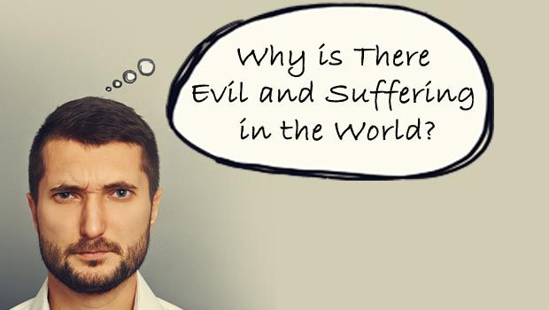 Why is there Evil and Suffering in the World