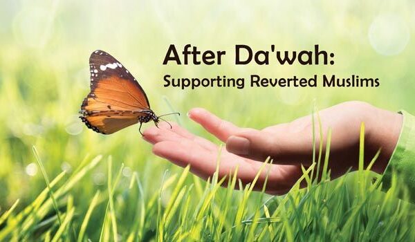 After Da’wah: Supporting Reverted Muslims