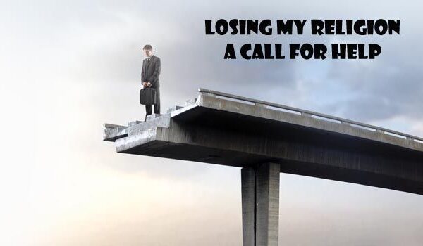 Losing My Religion, A Call for Help