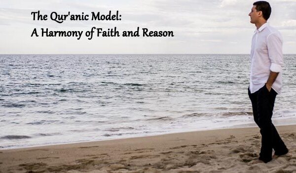 The Quranic Model: A Harmony of Faith and Reason