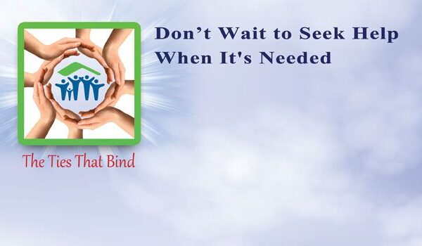 Don’t Wait to Seek Help When It’s Needed