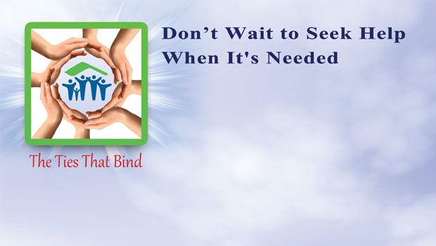 Don’t Wait to Seek Help When It’s Needed