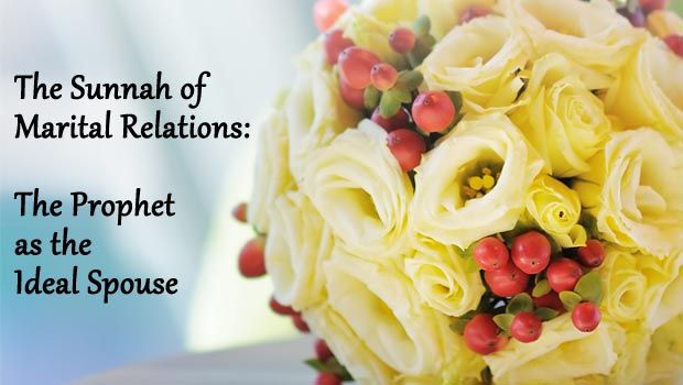 The Sunnah of Marital Relation: The Prophet as the Ideal Spouse