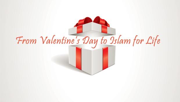 From Valentine’s Day to Islam for Life