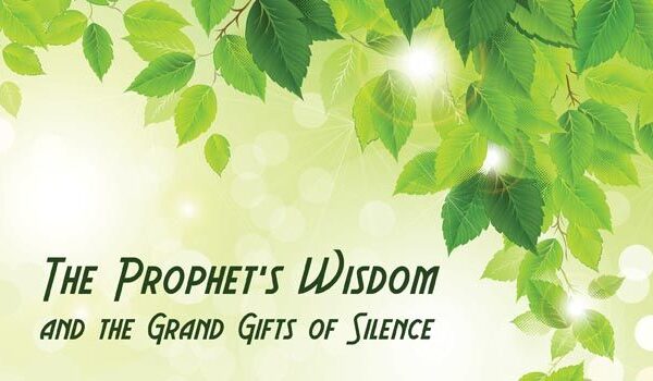 The Prophet’s Wisdom and the Grand Gift of Silence