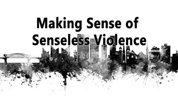 Making Sense of Senseless Violence