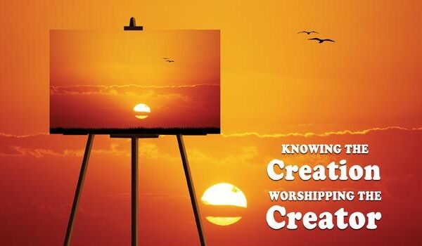 Knowing the Creation, Worshipping the Creator