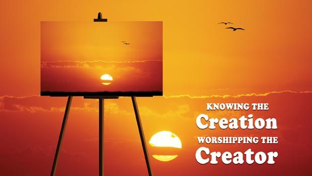 Knowing the Creation, Worshipping the Creator