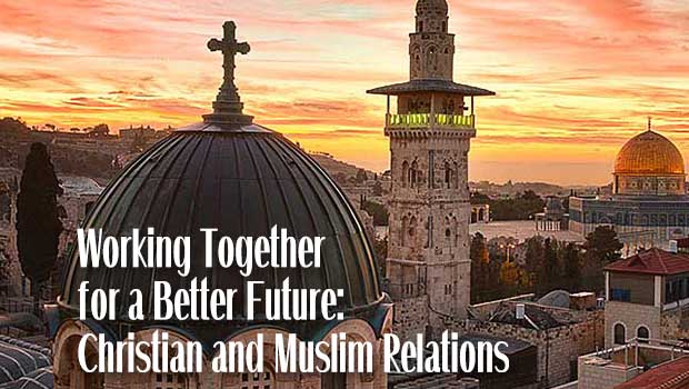 Working Together for a Better Future: Christian and Muslim Relations