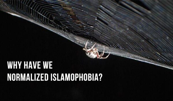 Why Have We Normalized Islamophobia?