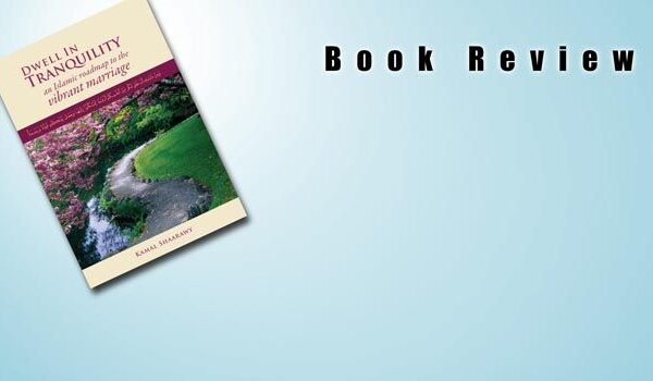 Book Review: Dwell in Tranquility: An Islamic Roadmap to the Vibrant Marriage