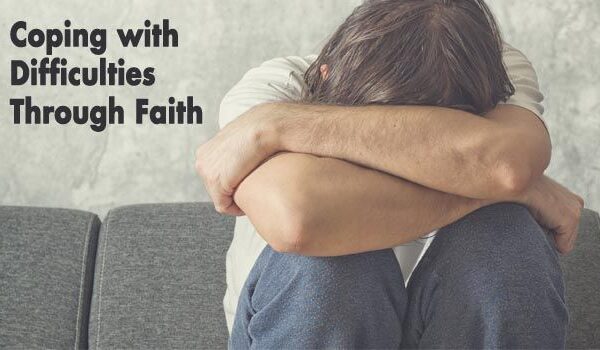 Coping with Difficulties Through Faith