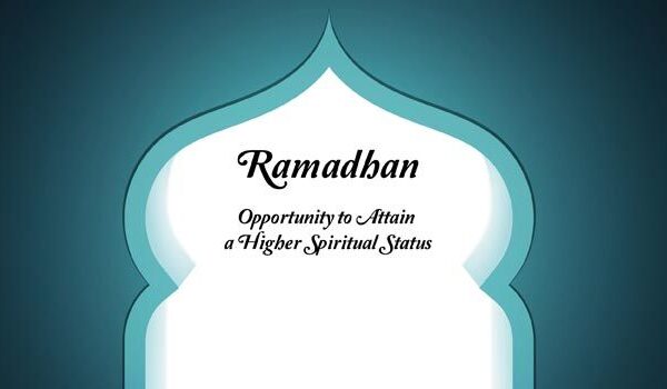 Ramadhan: Opportunity to Attain a Higher Spiritual Status