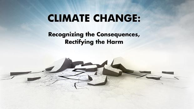 Climate Change: Recognizing the Consequences, Rectifying the Harm