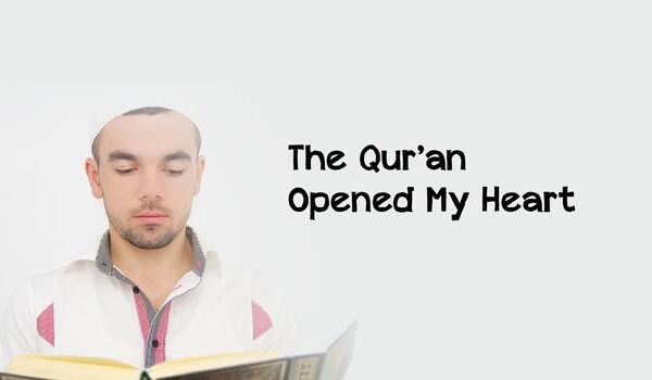 The Qur’an Opened My Heart