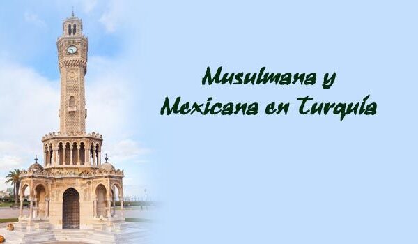 Musulmana y Mexicana en Turquia