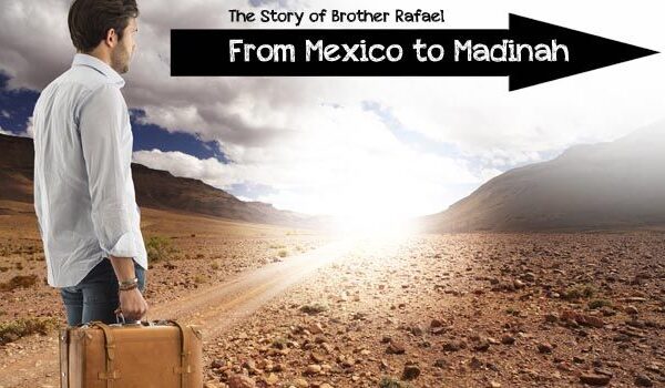From Mexico to Madinah: The Story of Brother Rafael